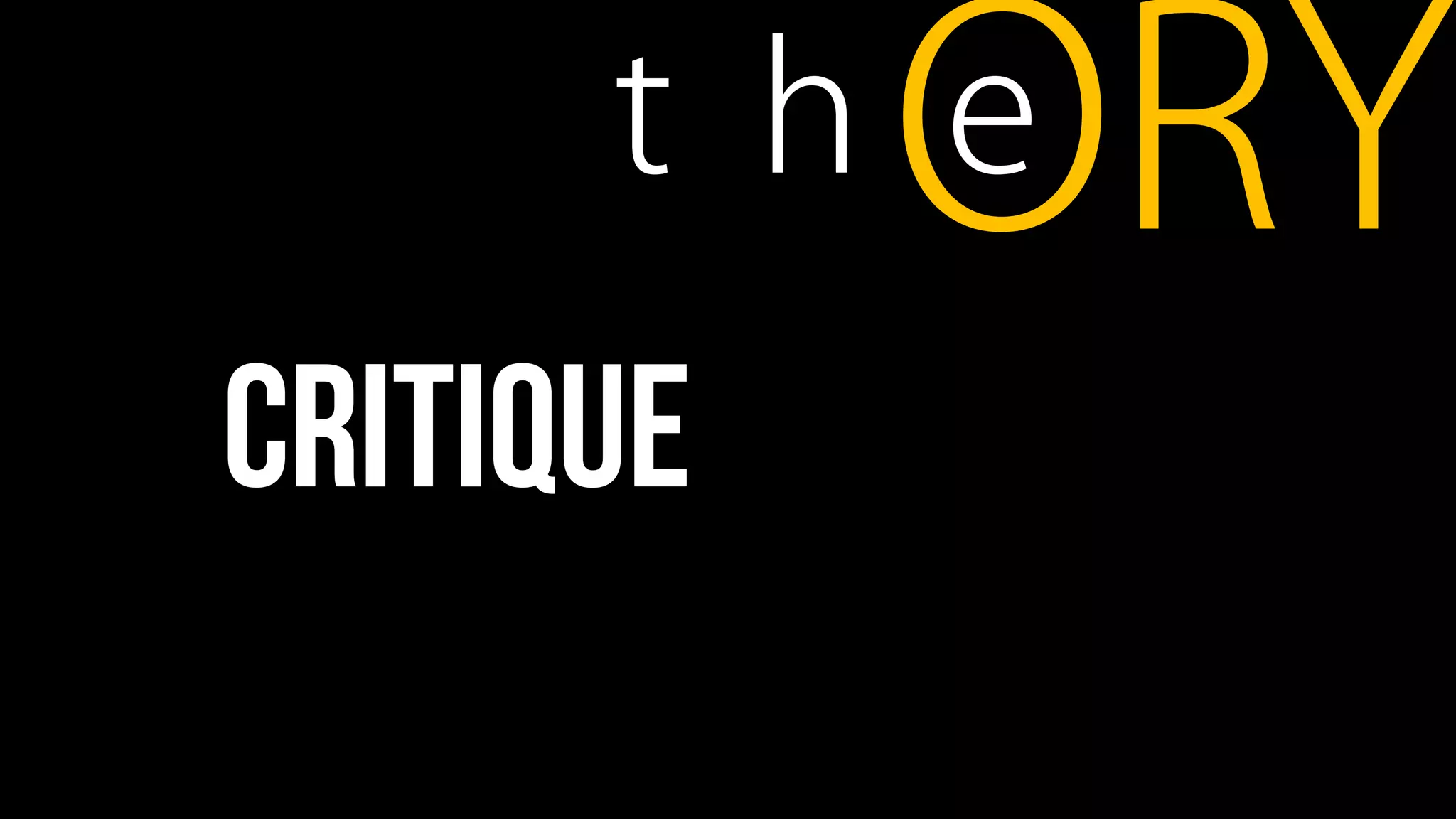 t h eORY
critique
 