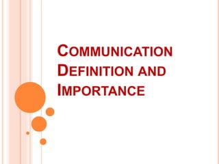 COMMUNICATION
DEFINITION AND
IMPORTANCE
 