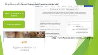 https://nonprofits.fb.com/fr/story/best-friends-animal-society/
Mixer l’organique et le
payant
Tester et retester
https://www.facebook.com/business/ads/pricing
 