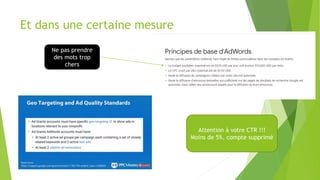 Et dans une certaine mesure
Attention à votre CTR !!!
Moins de 5%, compte supprimé
Ne pas prendre
des mots trop
chers
 