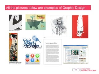 All the pictures below are examples of Graphic Design
 