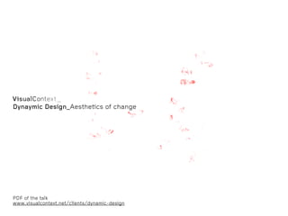 Dynaymic Design_Aesthetics of change




PDF of the talk
www.visualcontext.net/clients/dynamic-design
 