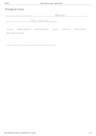 5/25/2017 Adidas | Parley en images – Adidas | Parley
https://adidasparley.wordpress.com/adidas-parley-en-images/ 11/11
ACCUEIL MODE & BEAUTÉ ENTERTAINMENT SPORT LIFESTYLE ZÉRO DÉCHET
BIEN-ÊTRE & VOYAGE
Cr e un site Web ou un blog gratuitement sur WordPress.com.
ti uettes
consommation responsable culture ntertainment nvironnement ode ode thi ue musi ue Oc an pollution
ecyclage star Stella acCartney Styliste ro d chet cologie
 