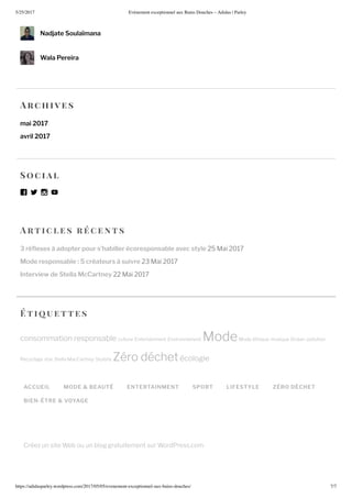 5/25/2017 nement e ceptionnel au ains ouches – Adidas | Parley
https://adidasparley.wordpress.com/2017/05/05/e enement-e ceptionnel-au - ains-douches/ 7/7
rtic l es r ce n ts
3 ré exes à adopter pour s’habiller écoresponsable avec style ai
Mode responsable : 5 créateurs à suivre ai
Interview de Stella McCartney ai
ACCUEIL MODE & BEAUTÉ ENTERTAINMENT SPORT LIFESTYLE ZÉRO DÉCHET
BIEN-ÊTRE & VOYAGE
Cr e un site Web ou un blog gratuitement sur WordPress.com.
Nadjate Soulaïmana
Wala Pereira
rc hi es
mai 2017
avril 2017
oc ial
ti uettes
consommation responsable culture ntertainment nvironnement ode ode thi ue musi ue Oc an pollution
ecyclage star Stella acCartney Styliste ro d chet cologie
 