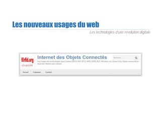 Les nouveaux usages du web
Les technologies d’une révolution digitale
 