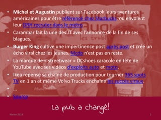 La pub a changé!
février 2018 2
• Michel et Augustin publient sur Facebook leurs aventures
américaines pour être référencé...
