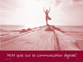 Petit quiz sur la communication digitale!
février 2018 39
 