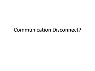Communication Disconnect?
 