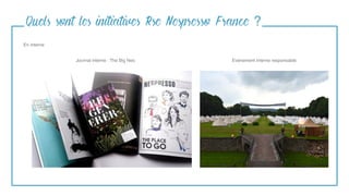 Quels sont les initiatives Rse Nespresso France ?
En interne
Journal interne : The Big Nes Evénement interne responsable
 