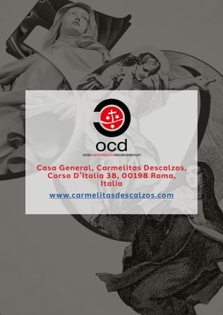 Casa General, Carmelitas Descalzos,
Corso D’Italia 38, 00198 Roma,
Italia
www.carmelitasdescalzos.com
 