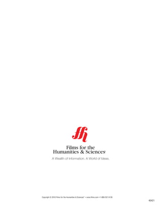 40421
Copyright © 2010 Films for the Humanities & Sciences®
• www.films.com • 1-800-257-5126
A Wealth of Information. A World of Ideas.
®
Films for the
Humanities & Sciences i
 