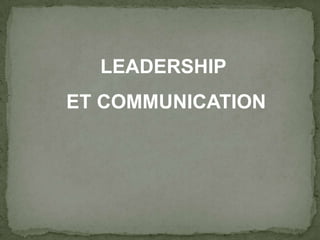 LEADERSHIP  ET COMMUNICATION  