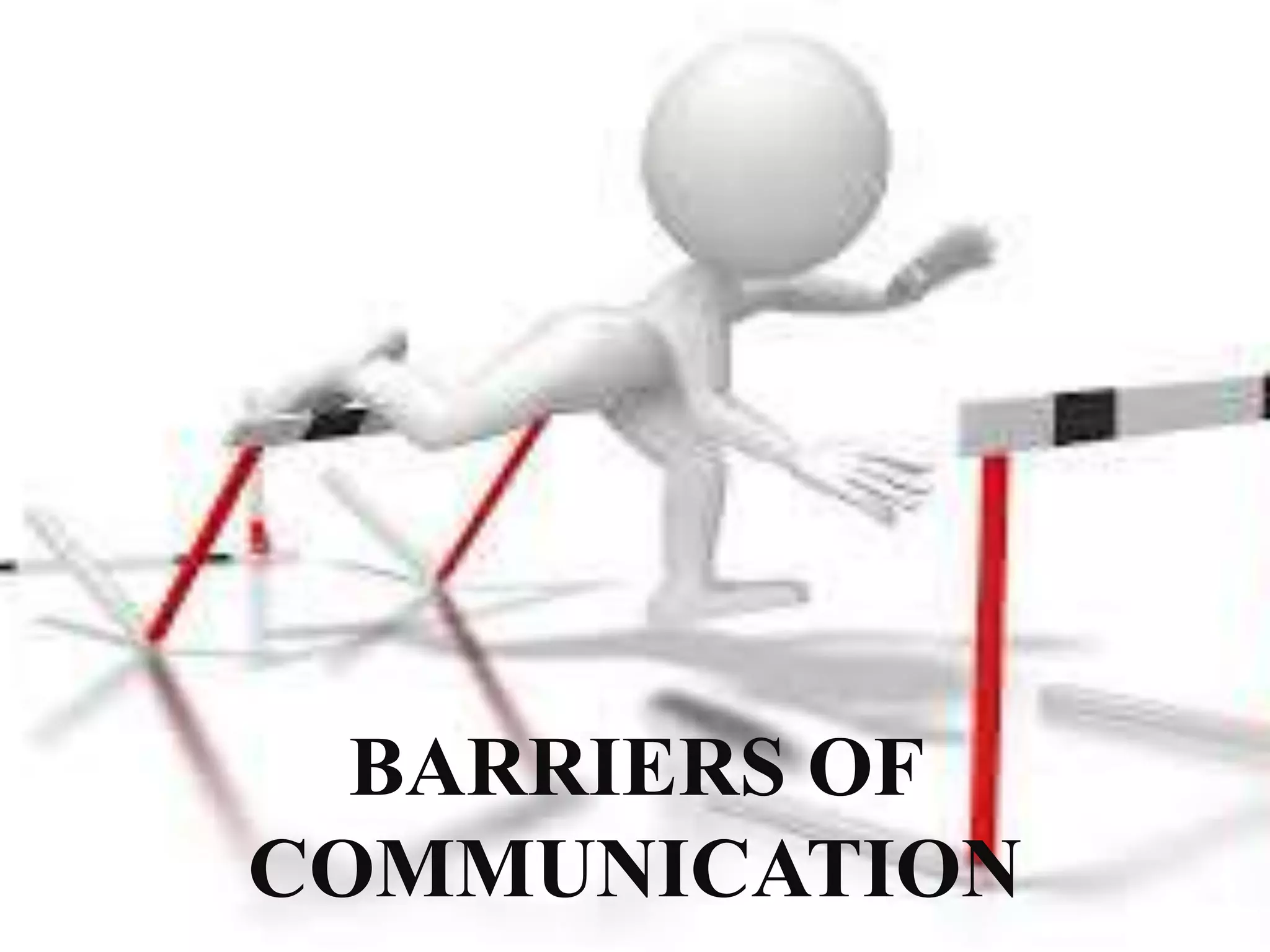 BARRIERS OF
COMMUNICATION
 