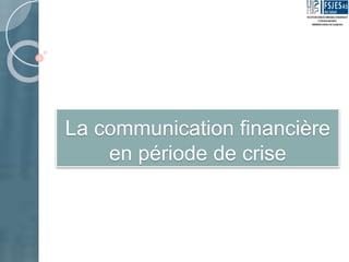 La communication financière
en période de crise
 