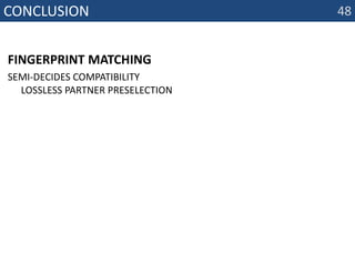 Conclusionfingerprint matching semi-decides compatibility➟ lossless partner preselection48