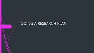 DOING A RESEARCH PLAN
 