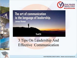 3 Tips On Leadership And
Effective Communication
 