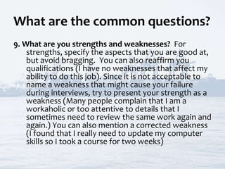 What are the common questions?
9. What are you strengths and weaknesses? For
strengths, specify the aspects that you are g...