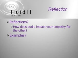 ReflectionReflections?How does audio impact your empathy for the other?Examples?