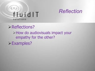 ReflectionReflections?How do audiovisuals impact your empathy for the other?Examples?