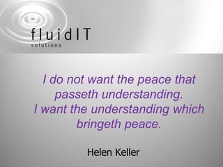 I do not want the peace that passeth understanding. I want the understanding which bringeth peace. Helen Keller