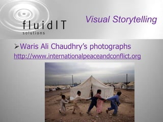 Visual Storytelling<br />Waris Ali Chaudhry’s photographs<br />http://www.internationalpeaceandconflict.org<br />
