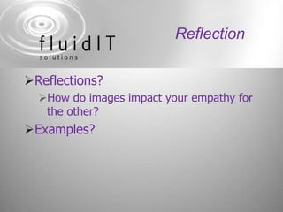 Reflection<br />Reflections?<br />How do images impact your empathy for the other?<br />Examples?<br />