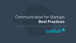 Communication for Startups
Best Practices
 