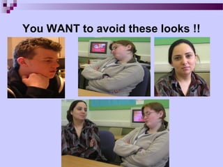 You WANT to avoid these looks !!
 