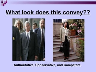 What look does this convey??




  Authoritative, Conservative, and Competent.
 