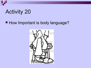 Activity 20
   How Important is body language?
 