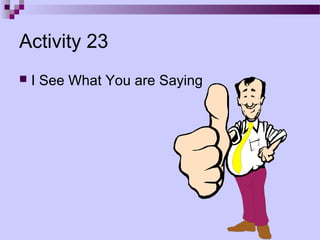 Activity 23
   I See What You are Saying
 