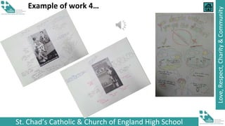 St. Chad’s Catholic & Church of England High School
Love,
Respect,
Charity
&
Community
Example of work 4…
 