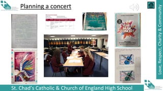 St. Chad’s Catholic & Church of England High School
Love,
Respect,
Charity
&
Community
Planning a concert
 