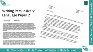 St. Chad’s Catholic & Church of England High School
Love,
Respect,
Charity
&
Community
Writing Persuasively:
Language Paper 2
 