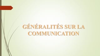 GÉNÉRALITÉS SUR LA
COMMUNICATION
 