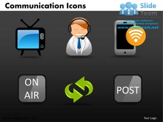 Communication Icons




           ON
           AIR         POST

www.slideteam.net             Your Logo
 