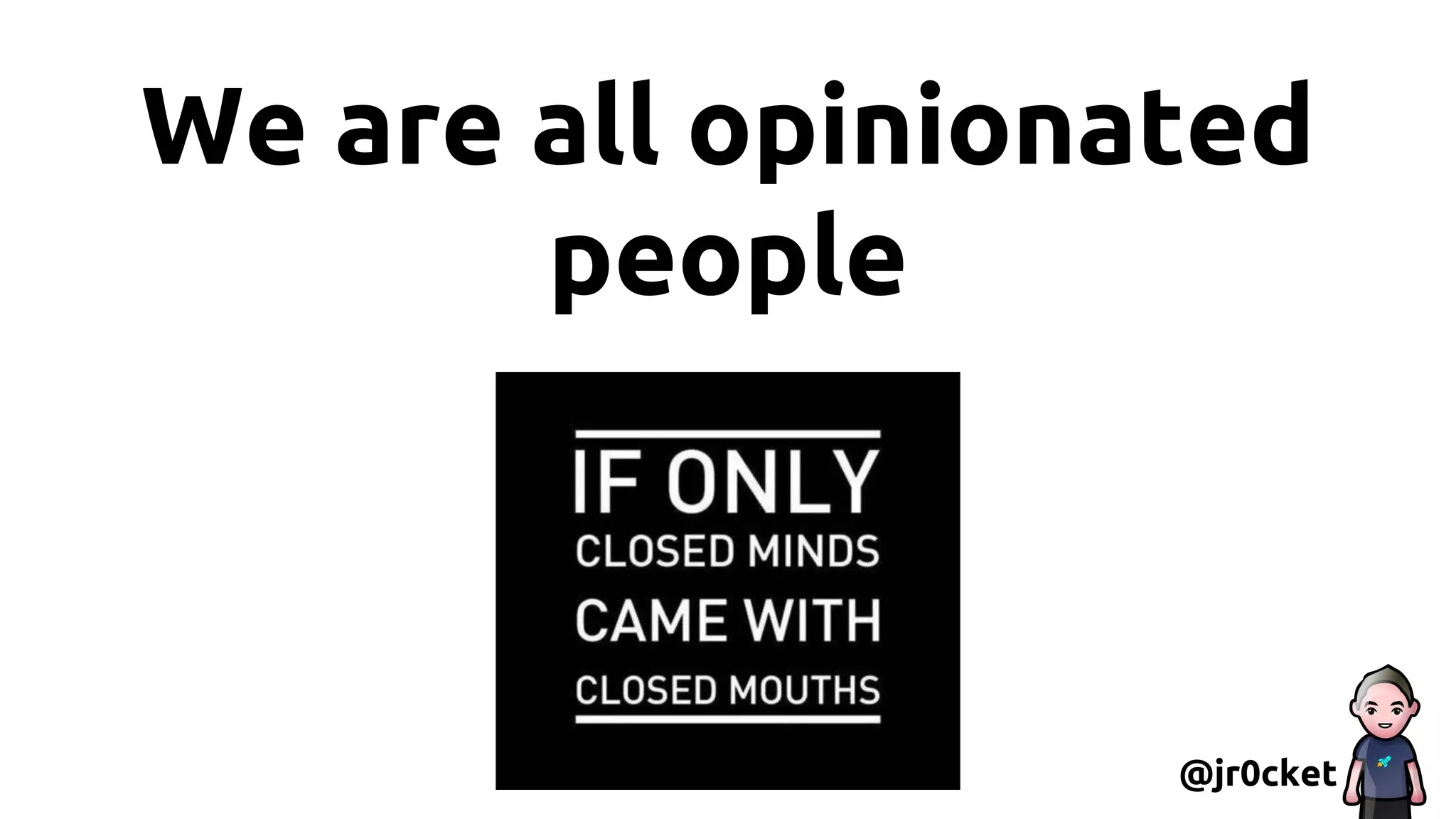 We are all opinionated
people
@jr0cket
 