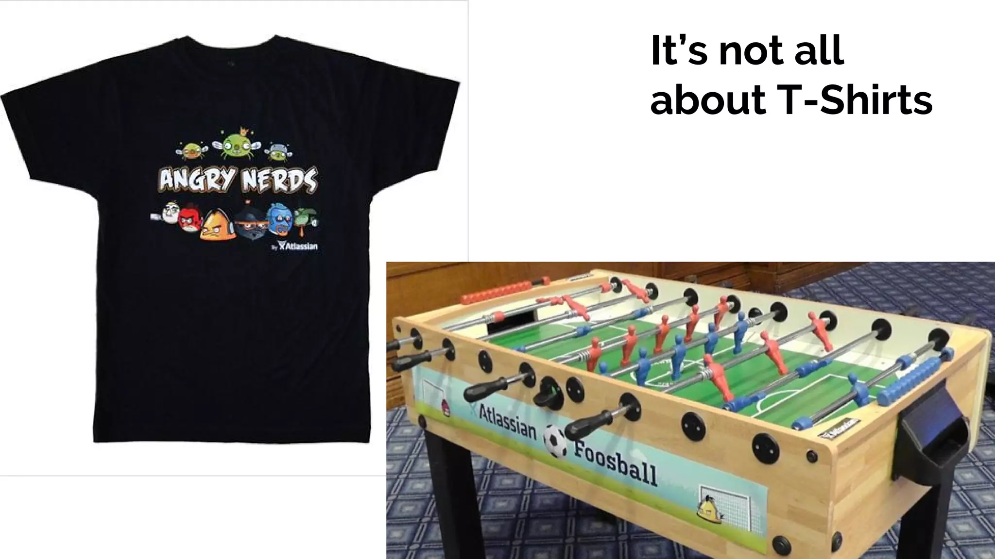 It’s not all
about T-Shirts
 