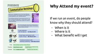 Why Attend my event?
If we run an event, do people
know why they should attend?
- When is it
- Where is it
- What benefit will I get
 