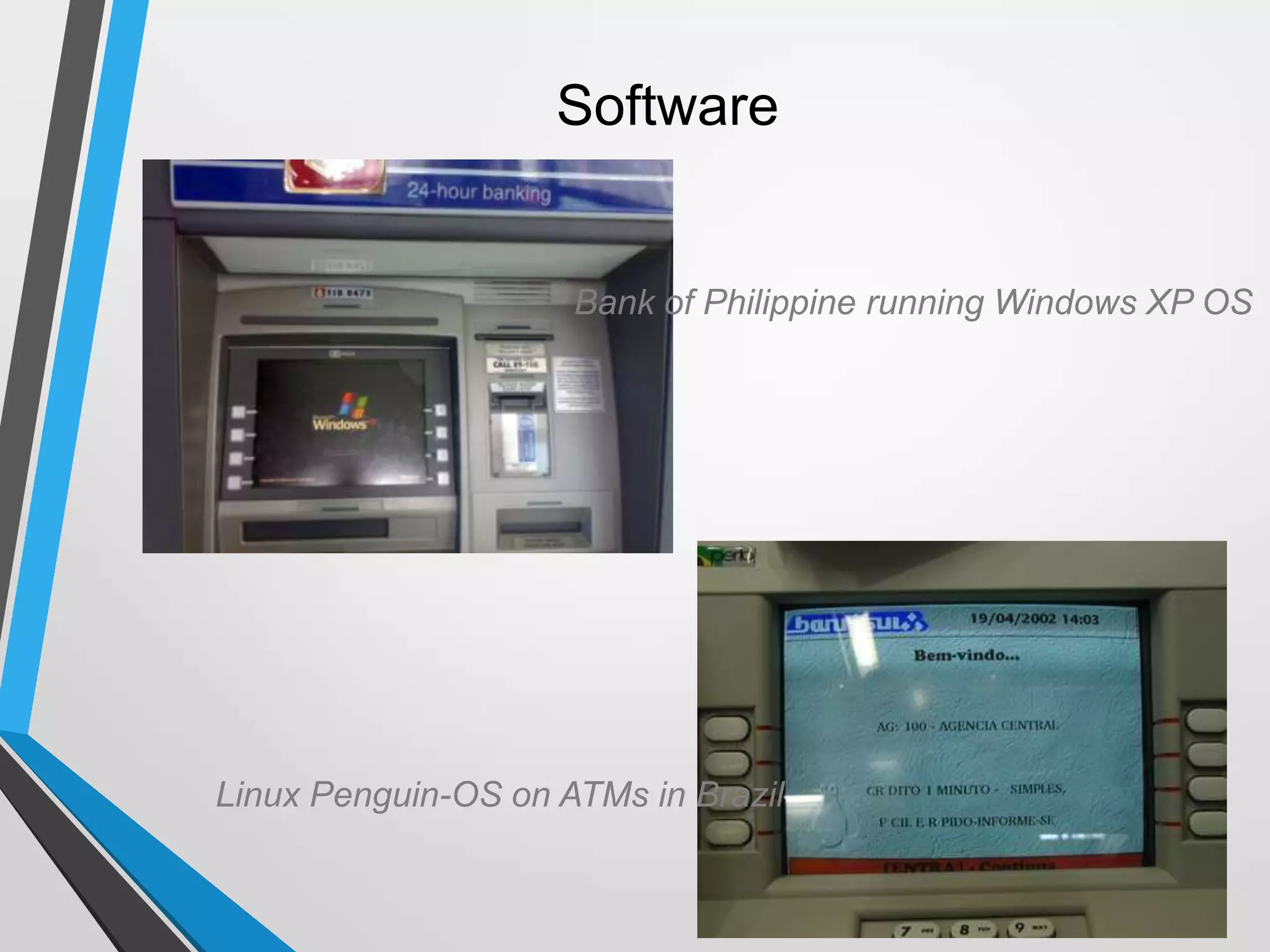 Software
Linux Penguin-OS on ATMs in Brazil
Bank of Philippine running Windows XP OS
 