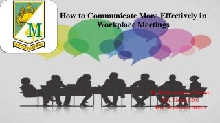 How to Communicate More Effectively in
Workplace Meetings
By Trifan Andreea-Vasilica
IEA, Group 8201
Prof. Frumuselu Mihai
 
