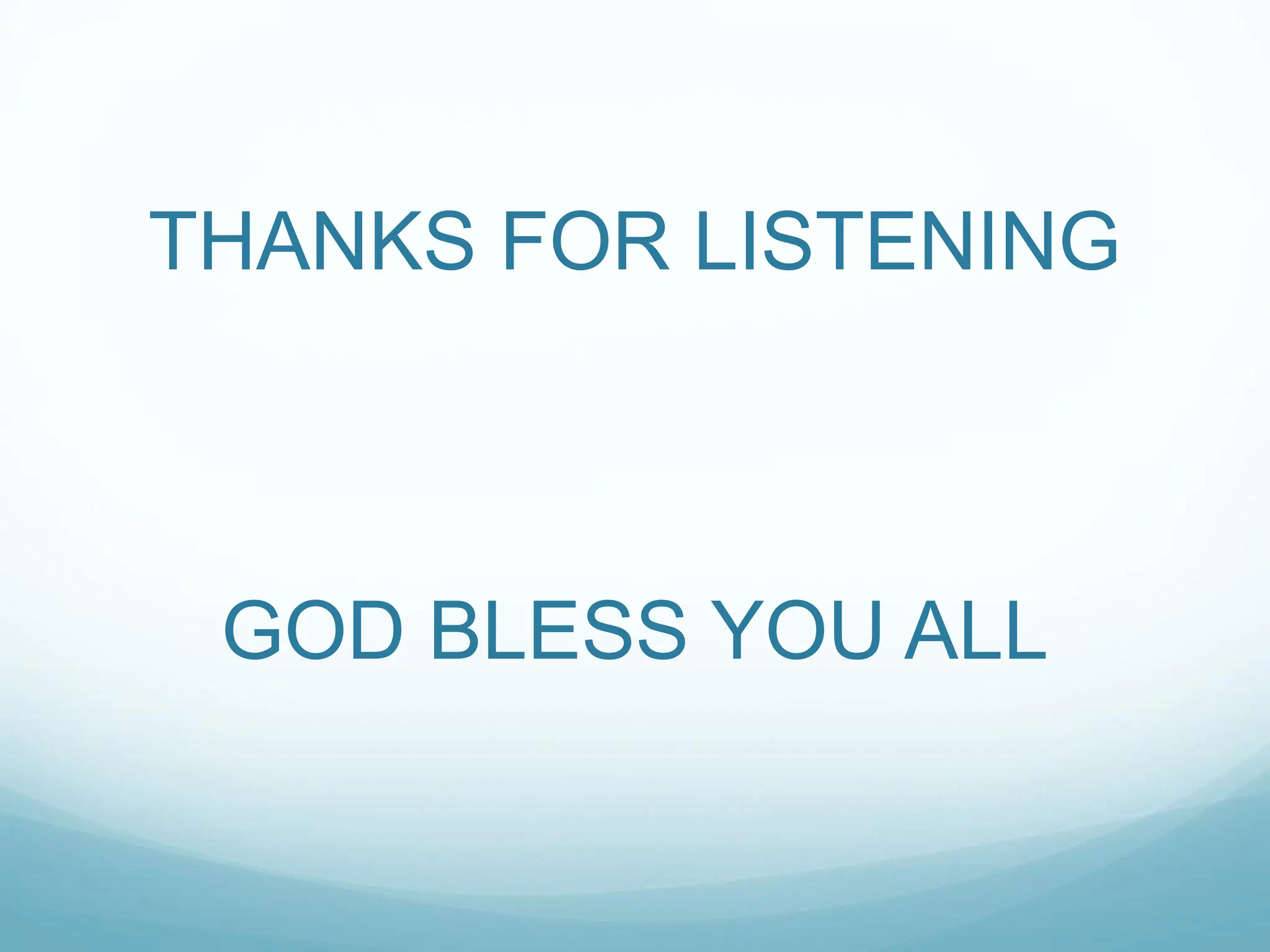 THANKS FOR LISTENING
GOD BLESS YOU ALL
 