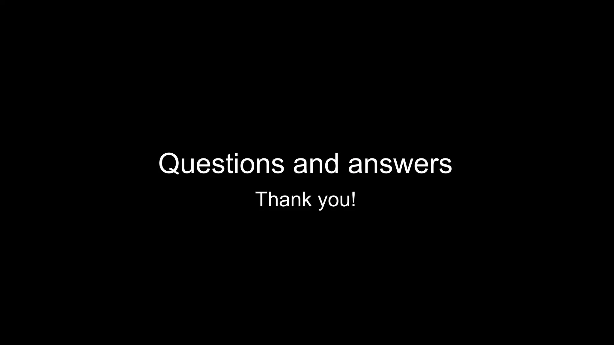Questions and answers
Thank you!
 