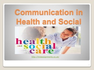 Communication in
Health and Social
Care
http://hndassignments.co.uk/
1
 