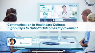 Communication in Healthcare Culture:
Eight Steps to Uphold Outcomes Improvement
 