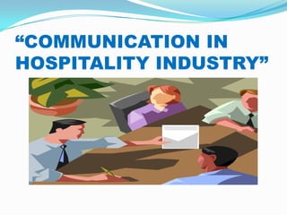 “COMMUNICATION IN
HOSPITALITY INDUSTRY”

 
