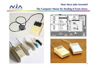 How Steve Jobs Invented
The Computer Mouse By Stealing It From Xerox




                                           85
 