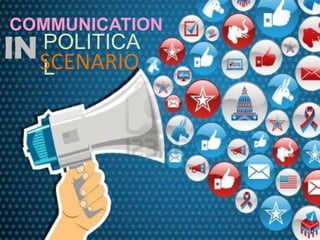 COMMUNICATION
IN POLITICA
LSCENARIO
 
