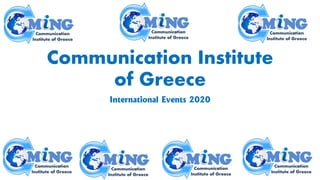 Communication Institute
of Greece
International Events 2020
 